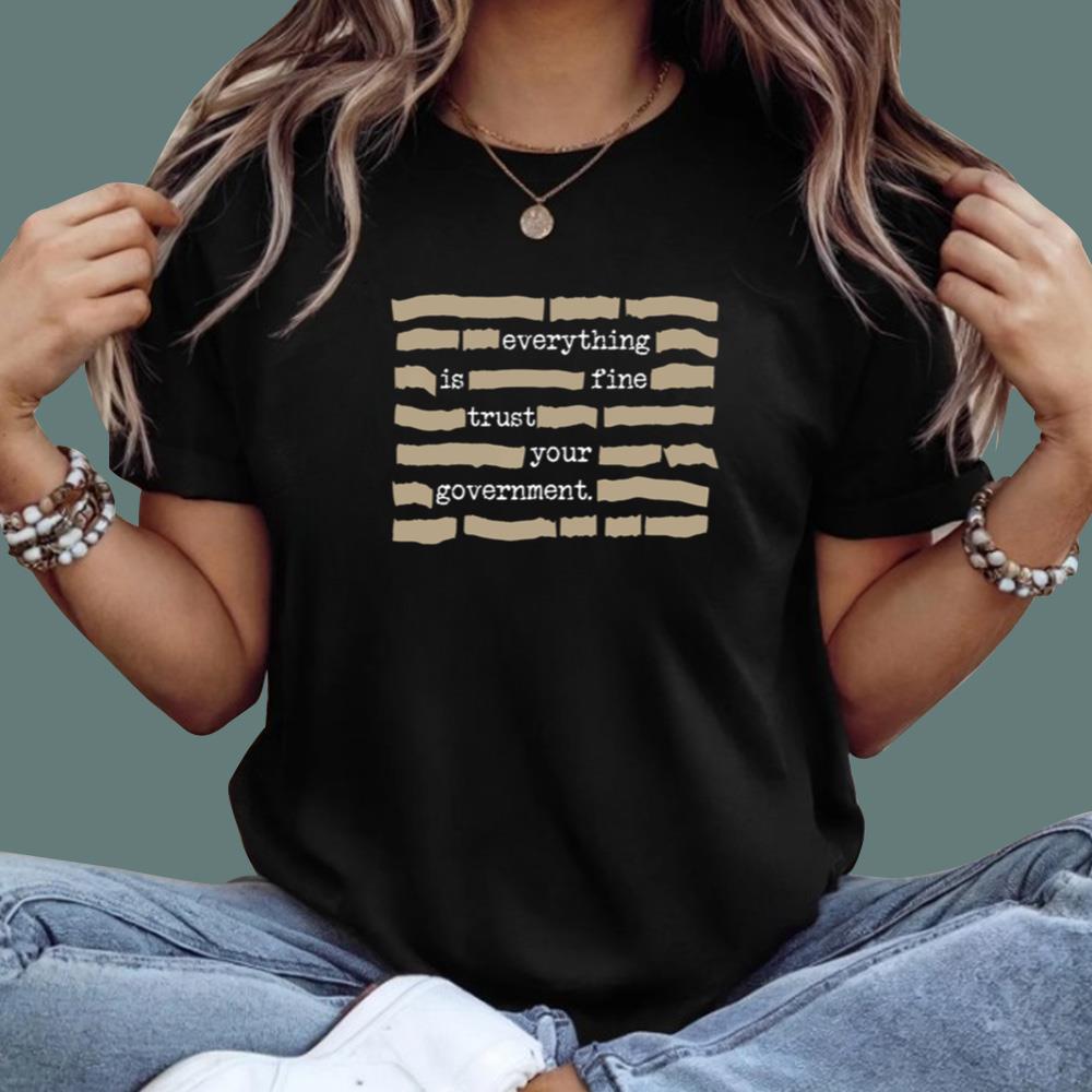 Everything Is Fine Trust Your Government T-Shirt