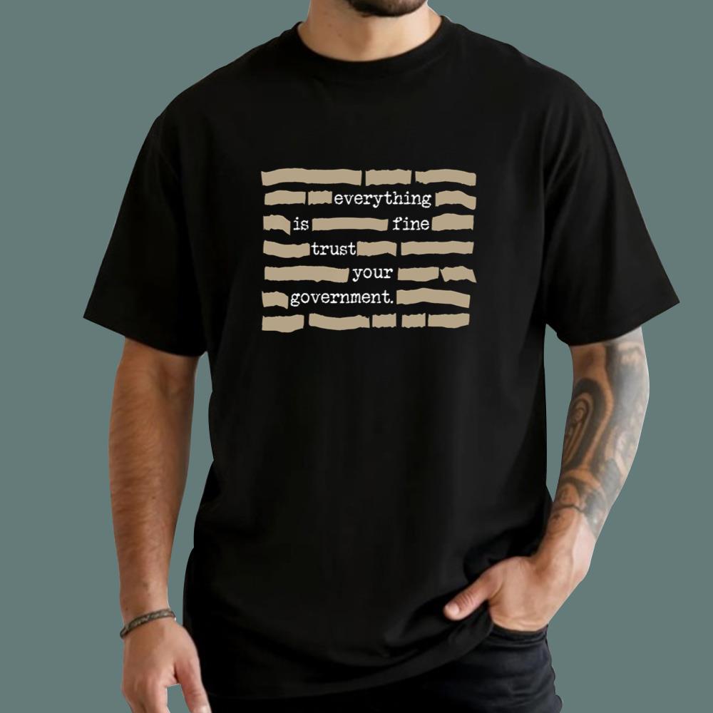 Everything Is Fine Trust Your Government T-Shirt